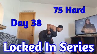 75 Hard Day 38 • Locked In Series • My Journey to Lose 60lbs • No longer rushing