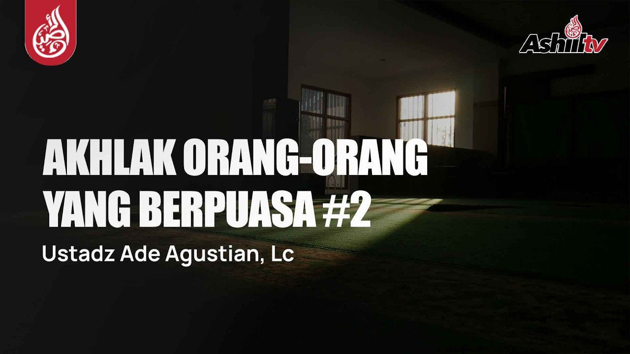 🔴 [SIARAN TUNDA] Akhlak Orang-Orang Yang Berpuasa #2 - Ustadz Ade Agustian, Lc حفظه الله