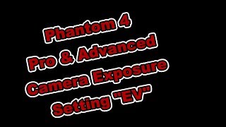 Phantom 4 Pro Exposure Setting EV 101