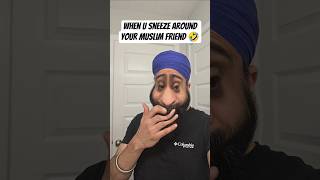 When you sneeze around muslim friend 🤣