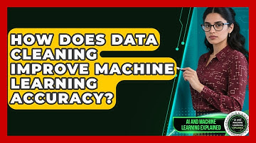 How Does Data Cleaning Improve Machine Learning Accuracy? - AI and Machine Learning Explained