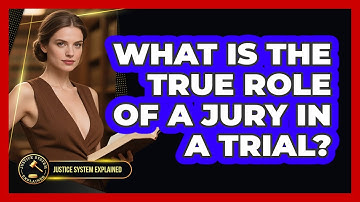 What Is The True Role Of A Jury In A Trial? - Justice System Explained