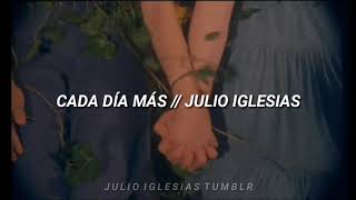 Cada día más [ Letras ] - Julio Iglesias