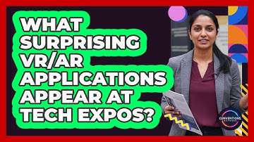 What Surprising VR/AR Applications Appear At Tech Expos? - Conventions Network