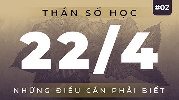 Thần số học người sinh 22/4 | 5 phút để hiểu tất tần tật | Phần 2