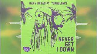 Gary Dread &amp; Turbulence - Never Get I Down [Release 2022]