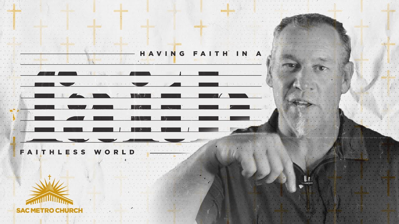 Being Faithful in a Faithless World | Sac Metro Church | Sermon
