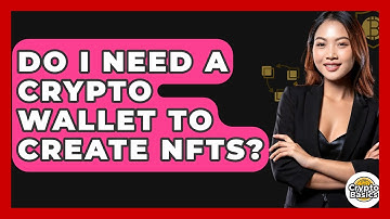 Do I Need A Crypto Wallet To Create NFTs? - CryptoBasics360.com