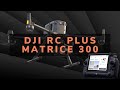 Dji rc plus avec matrice 300 rtk