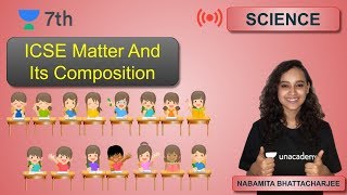 ICSE Matter And Its Composition | Class - 7 | Science |Nabamita Bhattacharjee