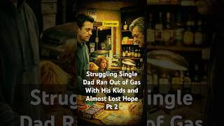PART 2:  Single Dad Ran Out of Gas With His Kids… What Happened Next Changed Everything