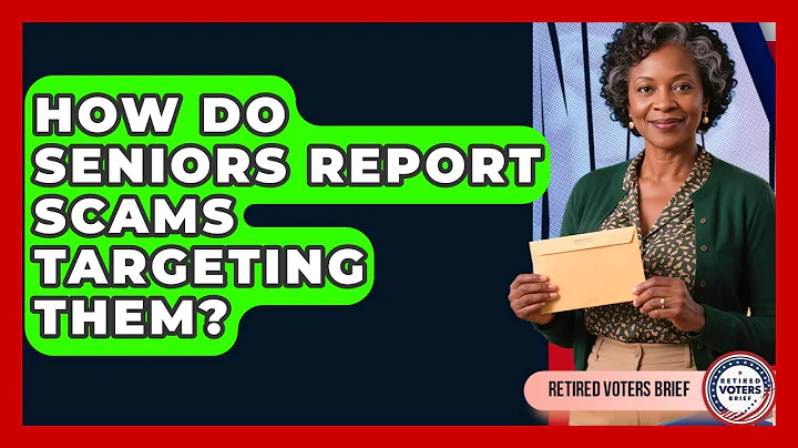 How Do Seniors Report Scams Targeting Them? - Retired Voters Brief