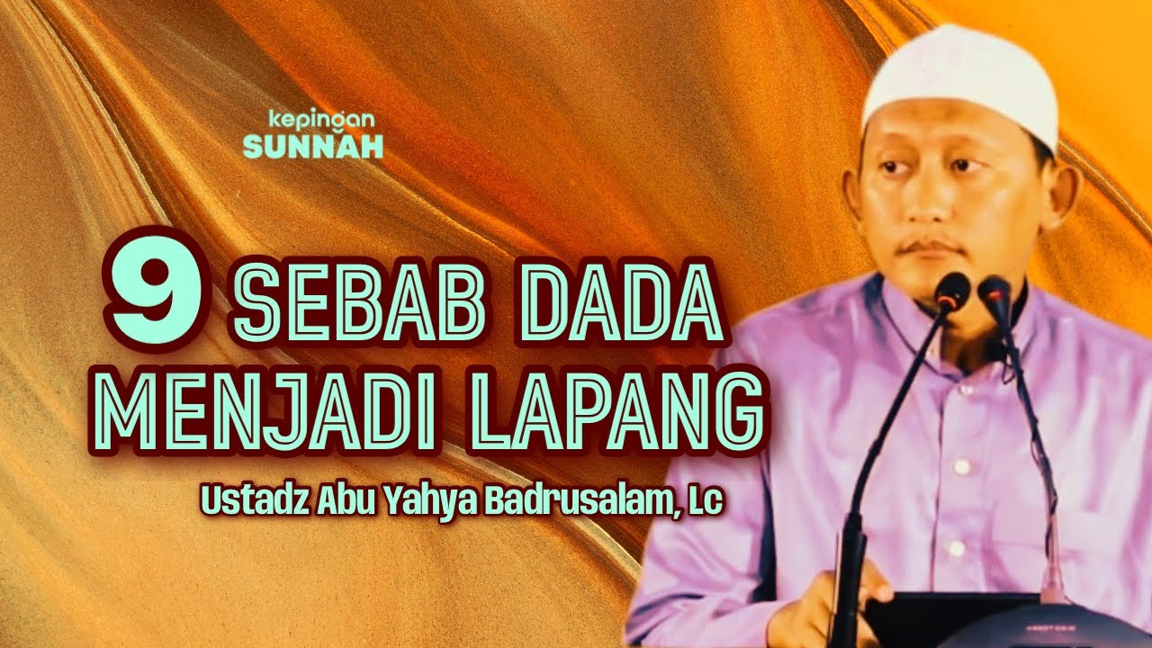 9 SEBAB DADA MENJADI LAPANG - Ustadz Abu Yahya Badrusalam, Lc