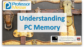 Understanding PC Memory - CompTIA A+ 220-901 - 1.3