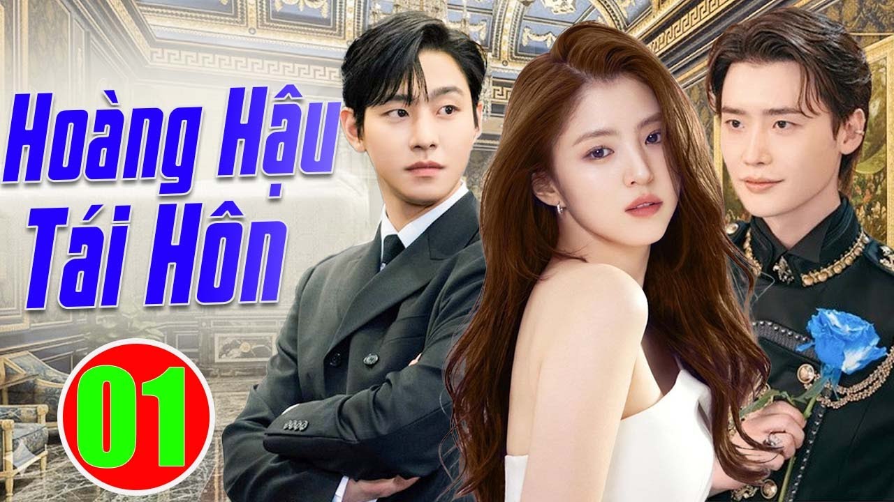 Phim Mới 2026 | Hoàng Hậu Tái Hôn - Tập 01 | Phim Bộ Tình Cảm Hàn Quốc Mới Nhất Thuyết Minh