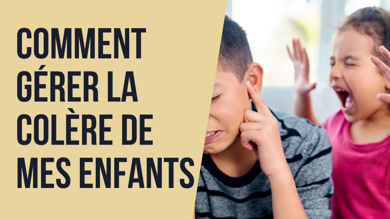 Comment gérer la colère de mes enfants ?