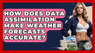 How Does Data Assimilation Make Weather Forecasts Accurate? - The Geography Atlas