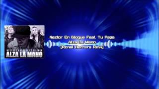 Nestor En Bloque Feat. Tu Papa - Alza La Mano (Ronal Herrera Rmx)