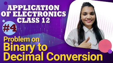 Problem on Binary to Decimal Conversion - Number System - Application of Electronics Class 12