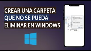 Cómo Crear y Proteger una Carpeta para que no se Pueda Eliminar en Windows