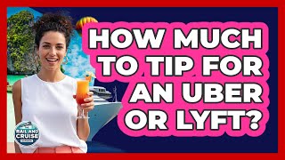 How Much to Tip for an Uber or Lyft? Net Worth