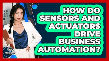 How Do Sensors And Actuators Drive Business Automation? - BusinessGuide360.com