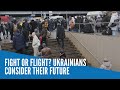 Fight or flight? Ukrainians consider their future