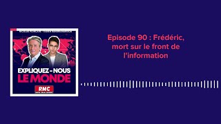 Expliquez-nous le monde - Episode 90 : Frédéric Leclerc-Ihmoff, mort sur le front de l'information