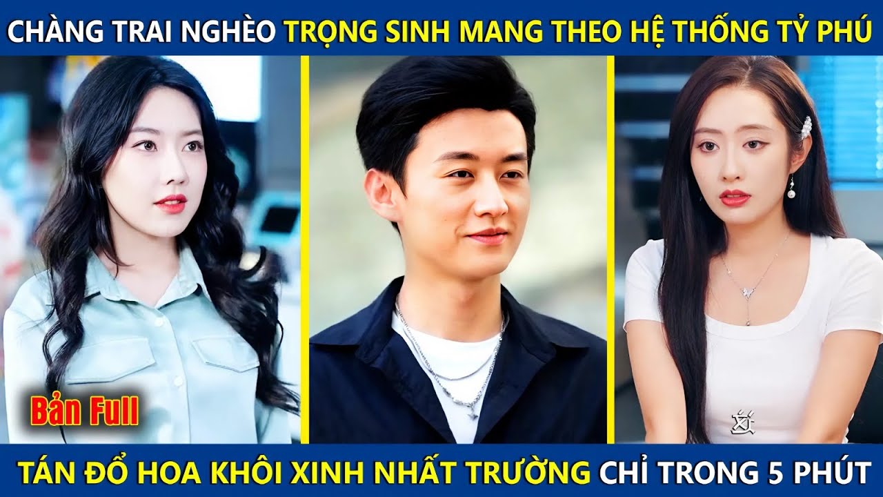 Chàng Trai Nghèo Trọng Sinh Mang Theo Hệ Thống Tỷ Phú, Tán Đổ Hoa Khôi Xinh Nhất Trường Chỉ Trong 5p