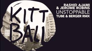 Rashid Ajami & Jerome Robins - Unstoppable (Tube & Berger RMX)