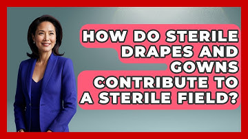 How Do Sterile Drapes and Gowns Contribute to a Sterile Field? | The Operating Table