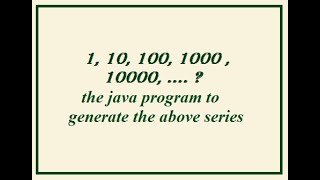 Java program for series 1, 10, 100, 1000 in 2022 screenshot 1