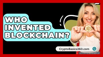 Who Invented Blockchain? - CryptoBasics360.com