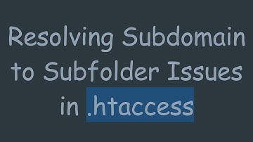 Resolving Subdomain to Subfolder Issues in .htaccess