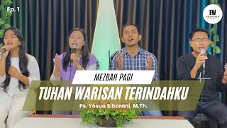 Mezbah Pagi  Warisan Yang Tak Ternilai yosua 1333  Ps Yosua Sibarani Mth