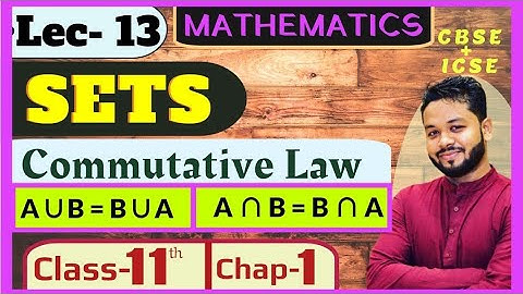 Lec - 13 | SETS | Commutative Law(Proof) |Laws Of Algebra of Sets | Class- 11th |Chap- 1|Mathematics