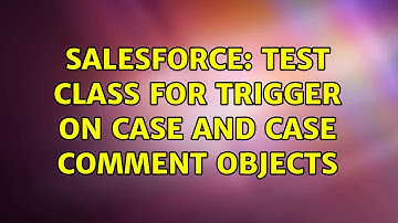Salesforce: Test class for trigger on Case and case comment objects (2 Solutions!!)