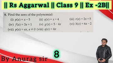 8.Find the zero of the polynomial:(i) p(x) = x - 5(ii) q(x) = x + 4(iii) r(x) = 2x + 5(iv) f(x) = 3x