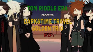 Tom Riddle Era react to Dark&Time travel Golden Trio//AU//