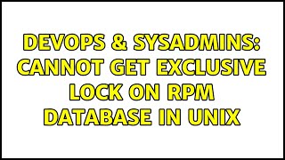 Famous DevOps & SysAdmins: Cannot get exclusive lock on rpm database in Unix Profile