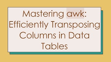 Mastering awk: Efficiently Transposing Columns in Data Tables