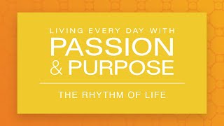 The Rhythm of Life - The Living Every Day with Passion & Purpose Series (2003) - Part Three