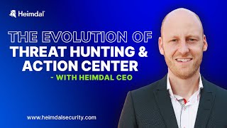 Heimdal®'s CEO Teases the Threat Hunting & Action Center Evolution
