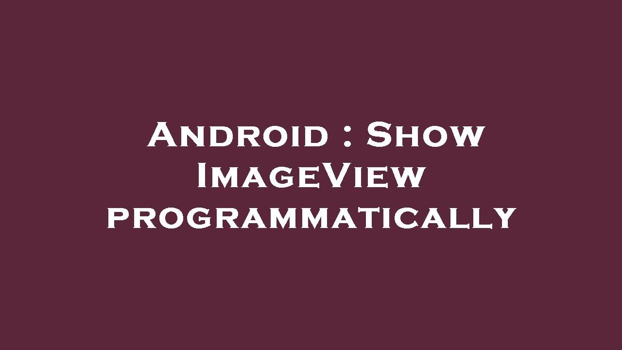 Android Show ImageView programmatically YouTube