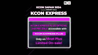 [#KCONJAPAN2024] KCON EXPRESS PLUS OFFICIAL 2nd PRE SALE GUIDE✨