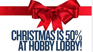 CHRISTMAS IS 50% OFF AT HOBBY LOBBY!