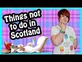 Don't Ever Do These Things In Scotland / Britain / UK
