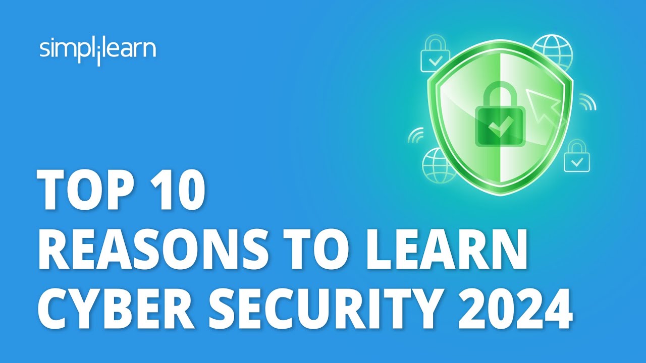 Top 10 Reasons to Learn Cyber Security 2024 | Why to Learn Cyber Security? | Simplilearn