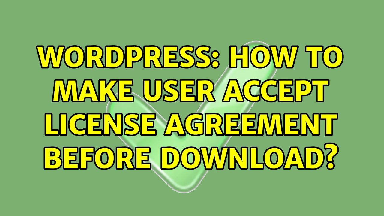 Wordpress: How to make user accept license agreement before download? (4 Solutions!!)