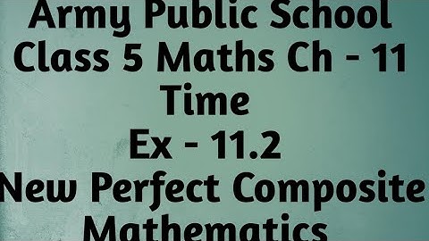APS Class 5 Maths Unit-11 Time Ex-11.2New Perfect Composite Mathematics|Grade 5 Mathematics Ex-11.2